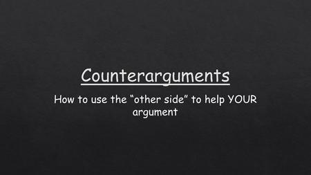 How to use the “other side” to help YOUR argument