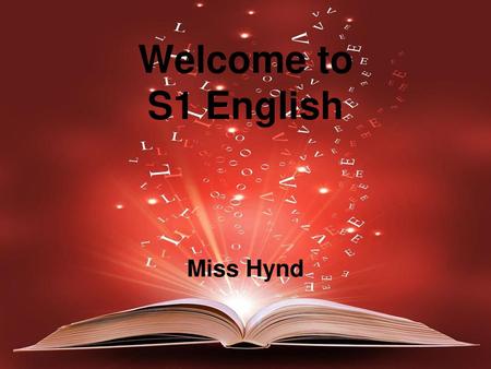 Welcome to S1 English Miss Hynd.