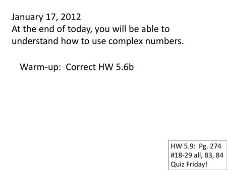 Warm-up:  Correct HW 5.6b HW 5.9:  Pg. 274 #18-29 all, 83, 84