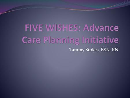 FIVE WISHES: Advance Care Planning Initiative