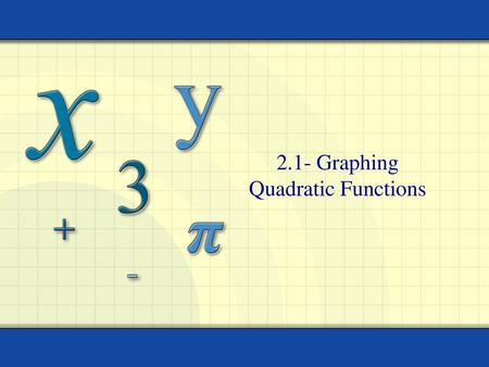 2.1- Graphing Quadratic Functions