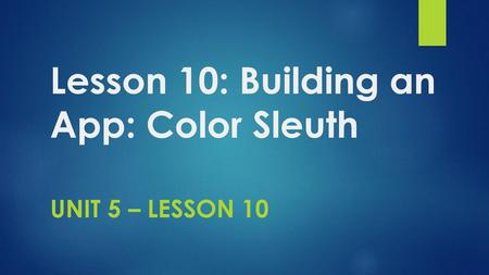 Lesson 10: Building an App: Color Sleuth