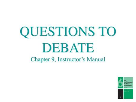 QUESTIONS TO DEBATE Chapter 9, Instructor’s Manual