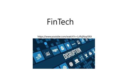 FinTech https://www.youtube.com/watch?v=LzRsjNop5KA.