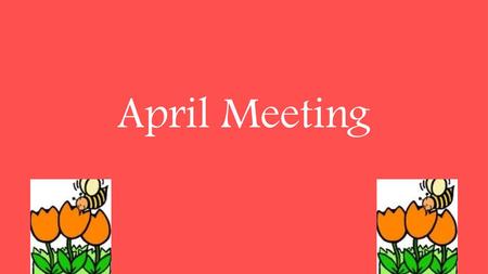 April Meeting.