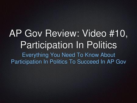 AP Gov Review: Video #10, Participation In Politics