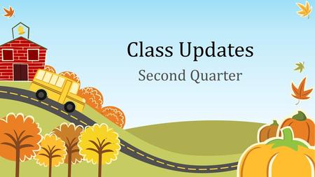 Class Updates Second Quarter.