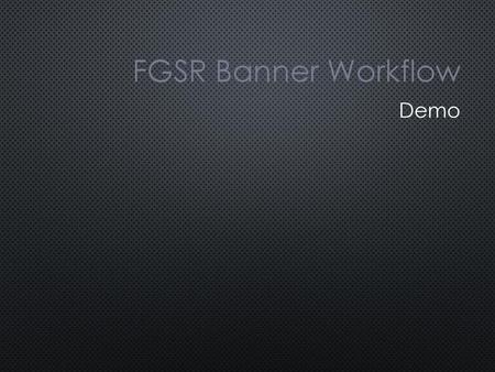 FGSR Banner Workflow Demo.