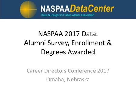 NASPAA 2017 Data: Alumni Survey, Enrollment & Degrees Awarded