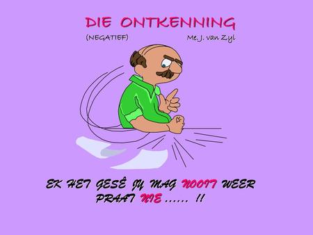 DIE ONTKENNING (NEGATIEF) Me. J. van Zyl