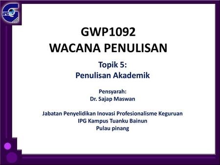 GWP1092 WACANA PENULISAN Topik 5: Penulisan Akademik Pensyarah: