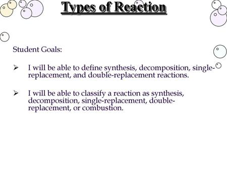 Types of Reaction Student Goals: