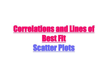 Correlations and Lines of Best Fit Scatter Plots