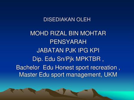 MOHD RIZAL BIN MOHTAR PENSYARAH JABATAN PJK IPG KPI