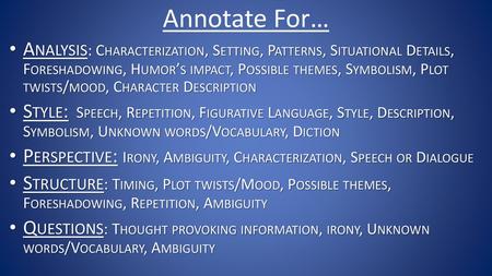 Annotate For… Analysis: Characterization, Setting, Patterns, Situational Details, Foreshadowing, Humor’s impact, Possible themes, Symbolism, Plot twists/mood,