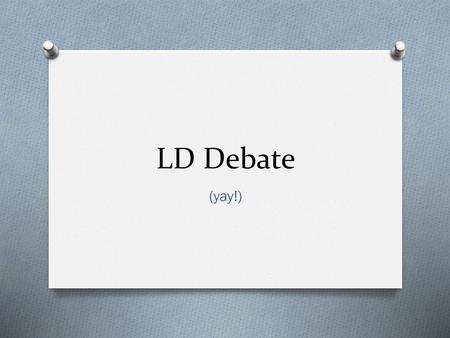 LD Debate (yay!).