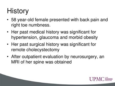 History 58 year-old female presented with back pain and right toe numbness. Her past medical history was significant for hypertension, glaucoma and.