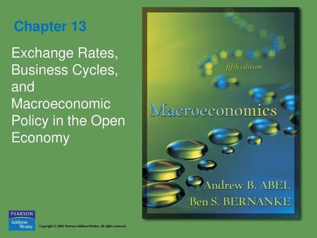 Chapter 13 Exchange Rates, Business Cycles, and Macroeconomic Policy in the Open Economy.