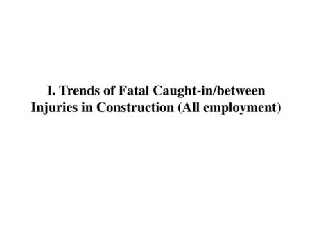 1. Number of fatalities in construction, caught-in/between and other fatalities*,