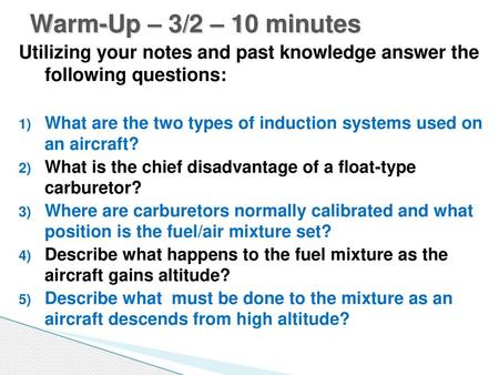 Warm-Up – 3/2 – 10 minutes Utilizing your notes and past knowledge answer the following questions: What are the two types of induction systems used on.