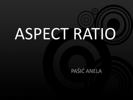 ASPECT RATIO PAŠIĆ ANELA.