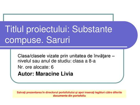 Titlul proiectului: Substante compuse. Saruri