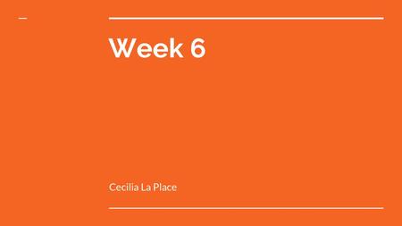 Week 6 Cecilia La Place.