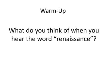 What do you think of when you hear the word “renaissance”?