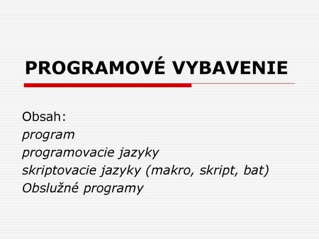 PROGRAMOVÉ VYBAVENIE Obsah: program programovacie jazyky