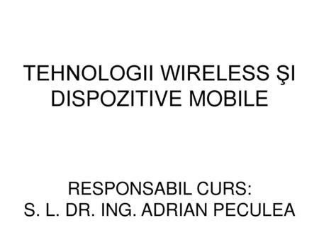 TEHNOLOGII WIRELESS ŞI DISPOZITIVE MOBILE