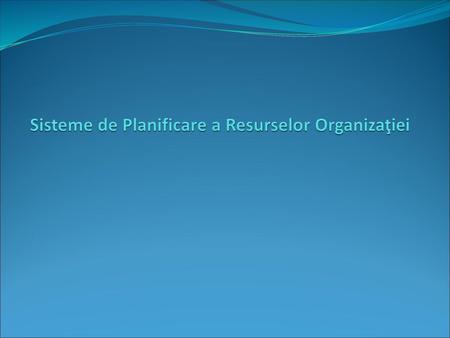 Sisteme de Planificare a Resurselor Organizaţiei