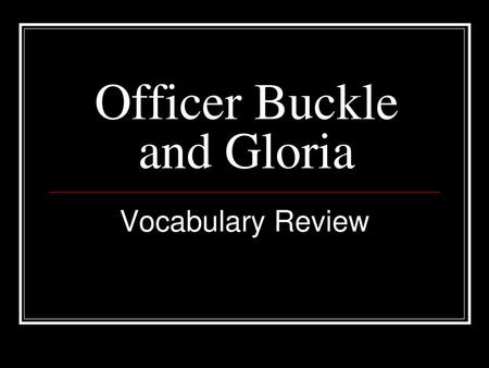 Officer Buckle and Gloria