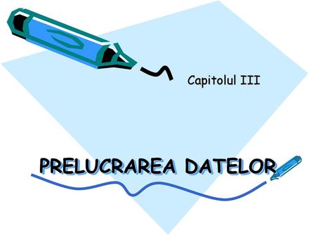 Capitolul III PRELUCRAREA DATELOR.