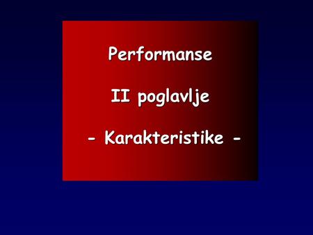 Performanse II poglavlje - Karakteristike -.