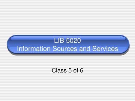 LIB 5020 Information Sources and Services