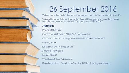 26 September 2016 Write down the date, the learning target, and the homework in your IN. Take all handouts from the table. We will begin once I see that.