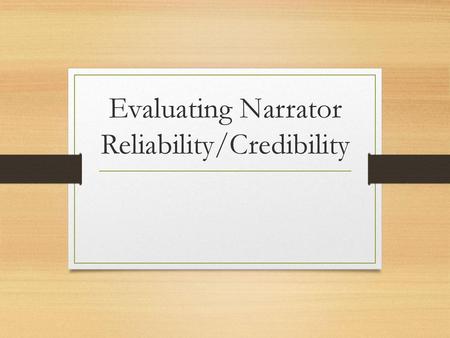 Evaluating Narrator Reliability/Credibility