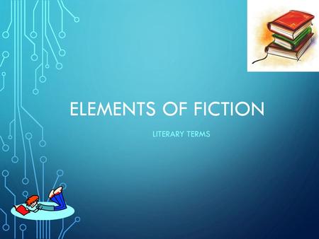 Elements of Fiction Literary Terms.