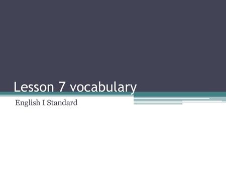 Lesson 7 vocabulary English I Standard.