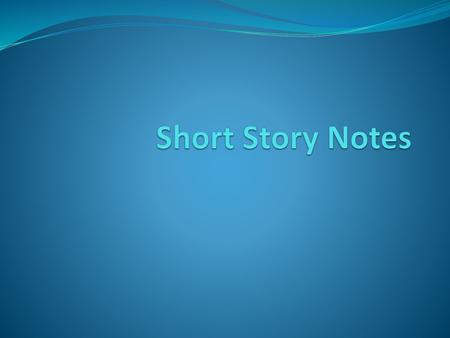 Short Story Notes.