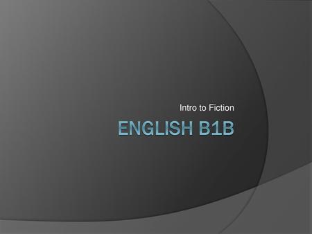 Intro to Fiction English B1B.