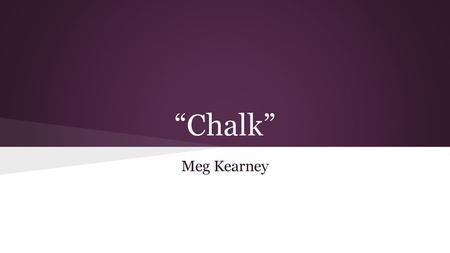 “Chalk” Meg Kearney.