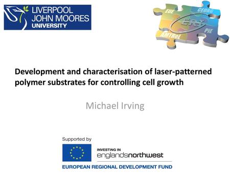 Development and characterisation of laser-patterned polymer substrates for controlling cell growth Michael Irving.