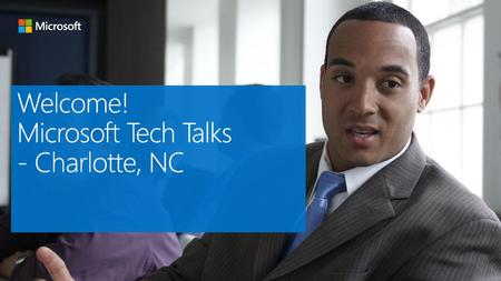 Welcome! Microsoft Tech Talks - Charlotte, NC