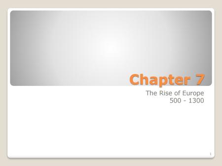 Chapter 7 The Rise of Europe 500 - 1300.