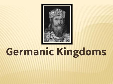 Germanic Kingdoms.