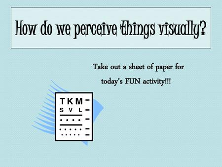 How do we perceive things visually?