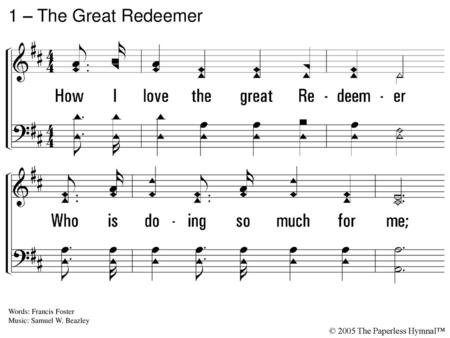 1 – The Great Redeemer 1. How I love the great Redeemer