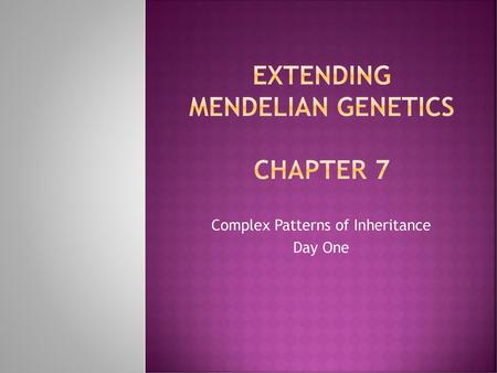 Extending Mendelian Genetics Chapter 7