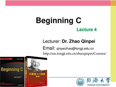 Beginning C Lecture 4 Lecturer: Dr. Zhao Qinpei